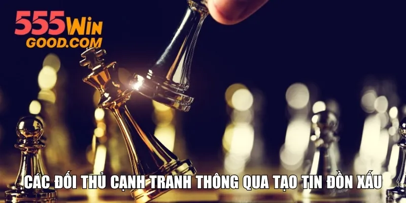 Các đối thủ cạnh tranh thông qua tạo tin đồn xấu